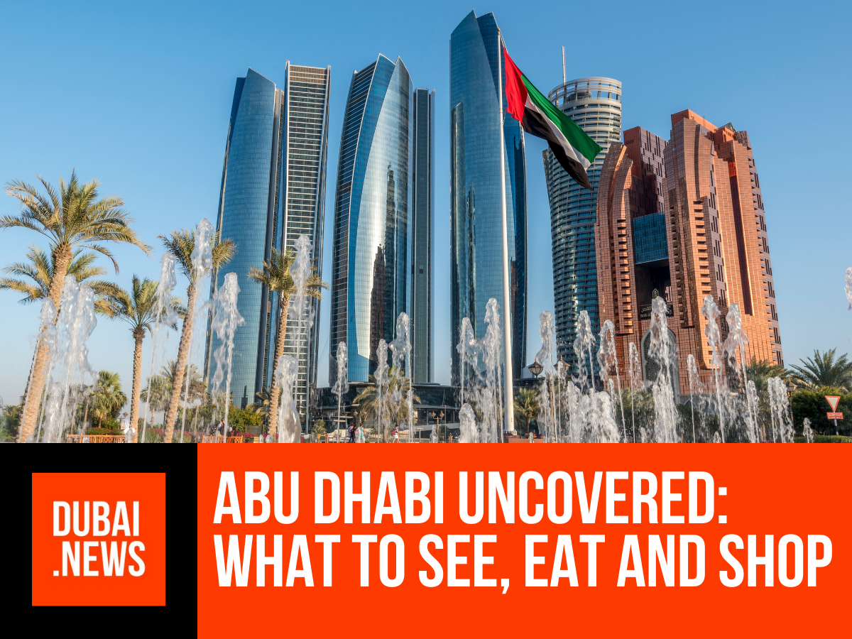 Abu Dhabi Uncovered: What to See, Eat and Shop Abu Dhabi