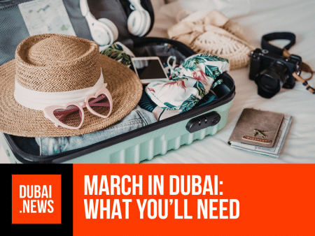Travelling to Dubai in March? Here’s What to Bring march in dubai