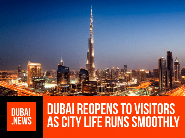 Dubai Welcomes Visitors Again as City Life Continues Smoothly Welcomes Visitors Again