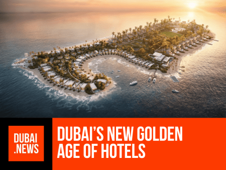 A New Golden Age of Hotels: Dubai’s Most Spectacular Openings Golden Age of Hotels